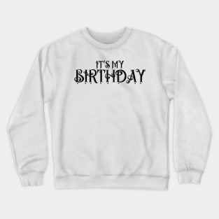 IT'S MY BIRTHDAY Crewneck Sweatshirt